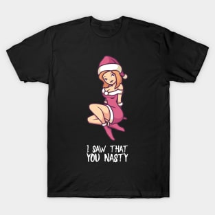 I Saw That You Nasty - Funny Christmas Santa T-Shirt T-Shirt